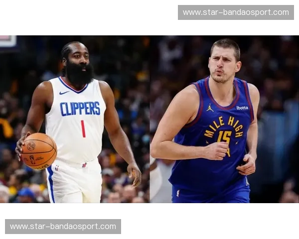 巅峰对决！快船vs掘金免费直播：哈登约基奇智斗，西决预演不容错过